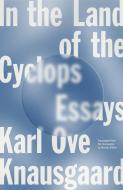 In the Land of the Cyclops: Essays di Karl Ove Knausgaard edito da FARRAR STRAUSS & GIROUX