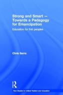 Strong and Smart - Towards a Pedagogy for Emancipation di Chris Sarra edito da Routledge