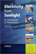 Electricity from Sunlight: An Introduction to Photovoltaics di Paul A. Lynn edito da WILEY