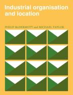 Industrial Organisation and Location di P. J. McDermott, Michael Taylor, Philip McDermott edito da Cambridge University Press