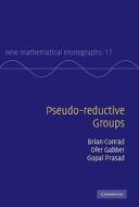 Pseudo-reductive Groups di Brian Conrad, Ofer Gabber, Gopal Prasad edito da Cambridge University Press
