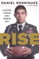 Rise: A Soldier, a Dream, and a Promise Kept di Daniel Rodriguez edito da Houghton Mifflin
