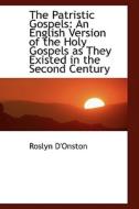 The Patristic Gospels di Roslyn D'Onston edito da Bibliolife