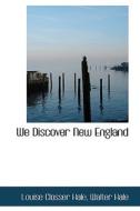 We Discover New England di Walter Hale Louise Closser Hale edito da Bibliolife