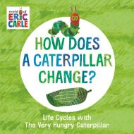 How Does A Caterpillar Change? di Eric Carle edito da Penguin Putnam Inc