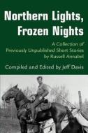 Northern Lights, Frozen Nights: A Collection of Previously Unpublished Short Stories by Russell Annabel di Jeff Davis edito da AUTHORHOUSE