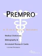 Prempro - A Medical Dictionary, Bibliography, And Annotated Research Guide To Internet References di Icon Health Publications edito da Icon Group International