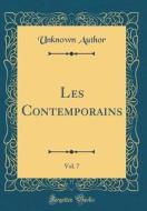 Les Contemporains, Vol. 7 (Classic Reprint) di Unknown Author edito da Forgotten Books