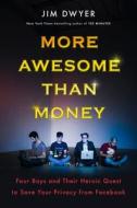 More Awesome Than Money: Four Boys and Their Quest to Save the World from Facebook di Jim Dwyer edito da Viking Books