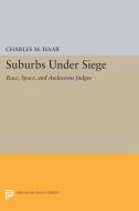 Suburbs under Siege di Charles M. Haar edito da Princeton University Press