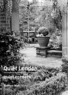 Quiet London: Quiet Corners di Siobhan Wall edito da Frances Lincoln Publishers Ltd