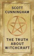 The Truth about Witchcraft di Scott Cunningham edito da LLEWELLYN PUB