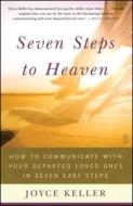Seven Steps to Heaven: How to Communicate with Your Departed Loved Ones in Seven Easy Steps di Joyce Keller edito da FIRESIDE BOOKS