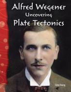 Alfred Wegener (Earth and Space Science): Uncovering Plate Tectonics di Greg Young edito da TEACHER CREATED MATERIALS