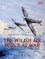 Polish Air Force at War Vol 2: The Official History, Vol 2 1943-1945 di Jerzy B. Cynk edito da Schiffer Publishing Ltd