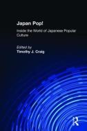 Japan Pop: Inside the World of Japanese Popular Culture: Inside the World of Japanese Popular Culture di Timothy J. Craig edito da ROUTLEDGE