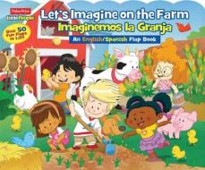 Fisher-Price Little People: Let's Imagine at the Farm/Imaginemos La Granja edito da Reader's Digest Association