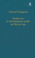 Etudes Sur Le Christianisme Arabe Au Moyen Age di Gerard Troupeau edito da Taylor & Francis Ltd