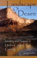 Landscape Of Desire di Greg Gordon edito da Utah State University Press