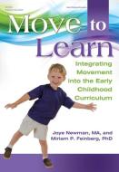 Move to Learn: Integrating Movement Into the Early Childhood Curriculum di Newman Joye, Miriam Feinberg edito da GRYPHON HOUSE