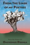 From the Limbs of My Poetree: Selected Poems di Omekongo Dibinga edito da BLACKWELL NORTH AMERICA