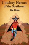 Cowboy Heroes of the Southwest di Jim Olson edito da LIGHTNING SOURCE INC