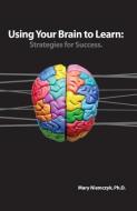 Using Your Brain to Learn: Strategies for Success di Mary Niemczyk edito da LIGHTNING SOURCE INC