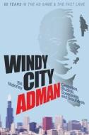 Windy City Adman: Celebrities, Studios, Speedways and Scoundrels di Bill Maloney edito da Vince Staten
