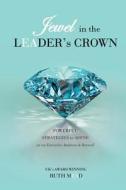 Jewel in the Leader's Crown: Powerful Strategies to Shine as an Executive Assistant & Beyond di Ruth Mead edito da Ruth Mead