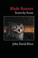 Blade Runner Scene-By-Scene di John David Ebert edito da POST EGOISM MEDIA