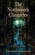 The Northwoods Chronicles di Elizabeth Engstrom edito da IFD PUB
