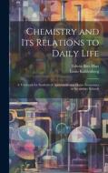 Chemistry and Its Relations to Daily Life: A Textbook for Students of Agriculture and Home Economics in Secondary Schools di Edwin Bret Hart, Louis Kahlenberg edito da LEGARE STREET PR