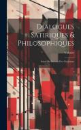Dialogues Satiriques & Philosophiques: Suivis Du Sermon Des Cinquante di Voltaire edito da LEGARE STREET PR