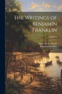The Writings of Benjamin Franklin; Volume 3 di Albert Henry Smyth, Benjamin Franklin edito da LEGARE STREET PR