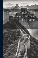 Observations On China and the Chinese di William L. G. Smith edito da LEGARE STREET PR