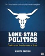 Lone Star Politics: Tradition and Transformation in Texas di Ken Collier, Steven E. Galatas, Julie D. Harrelson-Stephens edito da CQ PR