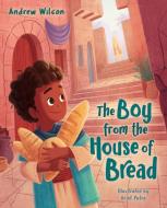 The Boy from the House of Bread di Andrew Wilson edito da B&H PUB GROUP