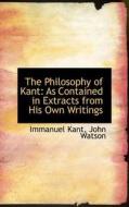 The Philosophy Of Kant di Immanuel Kant edito da Bibliolife