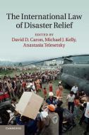 The International Law of Disaster Relief edito da Cambridge University Press