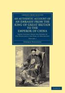 An Authentic Account of an Embassy from the King of Great Britain to the Emperor of China - Volume 1 di George Staunton edito da Cambridge University Press