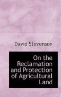 On The Reclamation And Protection Of Agricultural Land di David edito da Bibliolife