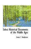 Select Historical Documents Of The Middle Ages di Ernest F Henderson edito da Bibliolife