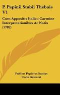 P. Papinii Stabii Thebais V1: Cum Appositis Italico Carmine Interpretationibus AC Notis (1782) di Publius Papinius Statius, Carlo Galeazzi edito da Kessinger Publishing