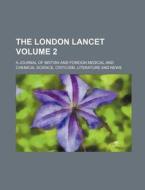 The London Lancet; A Journal of British and Foreign Medical and Chemical Science, Criticism, Literature and News Volume 2 di Books Group, Anonymous edito da Rarebooksclub.com