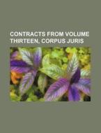 Contracts from Volume Thirteen, Corpus Juris di Books Group edito da Rarebooksclub.com