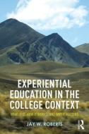 Experiential Education in the College Context di Jay W. (Earlham College Roberts edito da Taylor & Francis Ltd