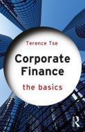 Corporate Finance: The Basics di Terence Tse edito da Taylor & Francis Ltd.