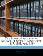 The Travels In Morocco, 1887, 1888, And 1889 di Walter Harris edito da Bibliolife, Llc