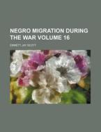 Negro Migration During The War di Emmett Jay Scott edito da Rarebooksclub.com