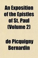 An Exposition Of The Epistles Of St. Pau di De Picquigny Bernardin edito da General Books
